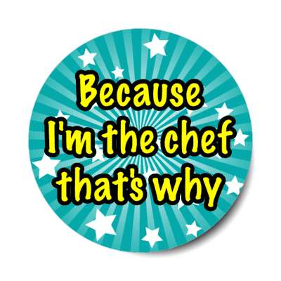 because im the chef thats why star burst stickers, magnet