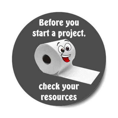 before you start a project check your resources smiling toilet paper grey stickers, magnet