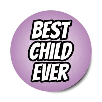 best child ever stickers, magnet