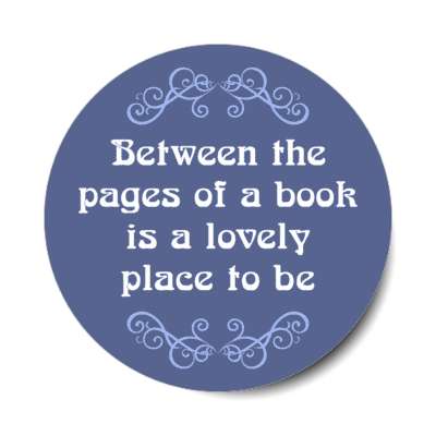 between the pages of a book is a lovely place to be stickers, magnet