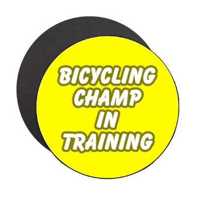 bicycling champ in training stickers, magnet