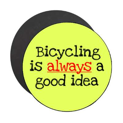 bicycling is always a good idea stickers, magnet