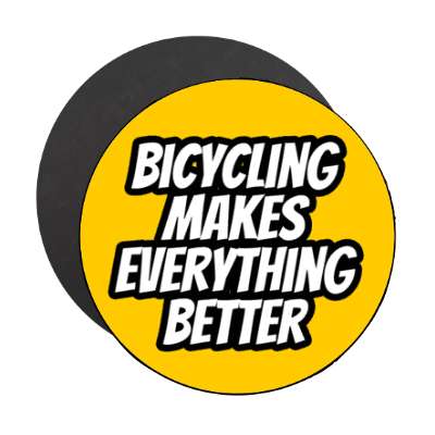 bicycling makes everything better stickers, magnet