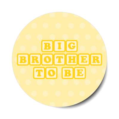 big brother to be baby letter blocks polka dot pale yellow stickers, magnet