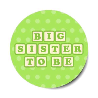big sister to be baby letter blocks polka dot green stickers, magnet