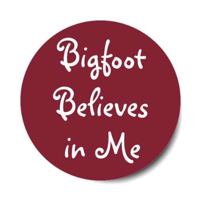 bigfoot believes in me stickers, magnet