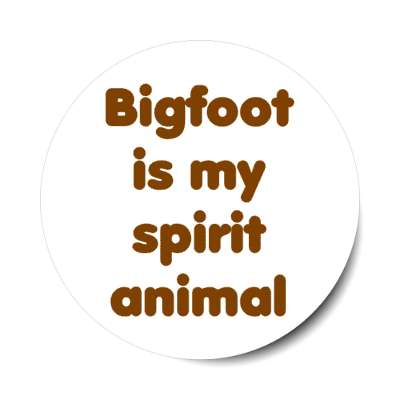 bigfoot is my spirit animal stickers, magnet
