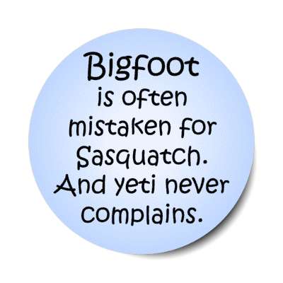 bigfoot is often mistaken for sasquatch and yeti never complains wordplay stickers, magnet