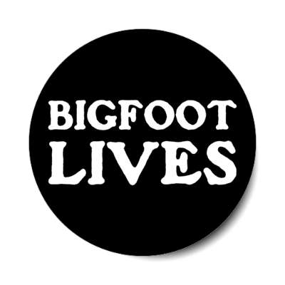 bigfoot lives stickers, magnet