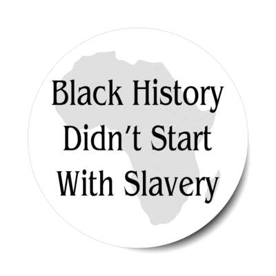 black history didnt start with slavery africa silhouette stickers, magnet