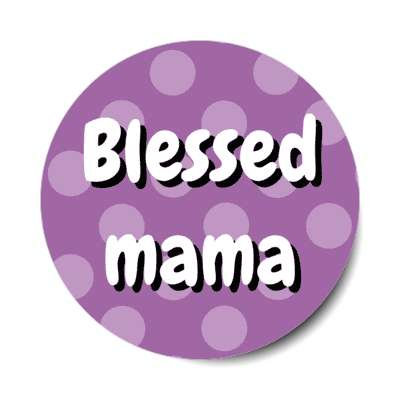 blessed mama polka dots stickers, magnet