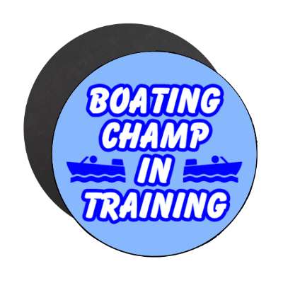 boating champ in training stickers, magnet