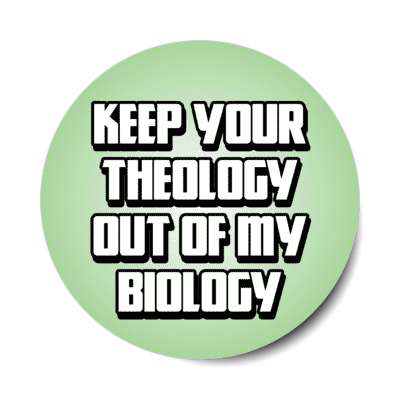 bold keep your theology out of my biology nonbeliever stickers, magnet