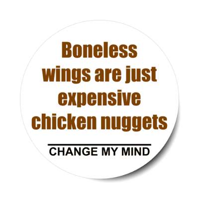boneless wings are just expensive chicken nuggets change my mind stickers, magnet