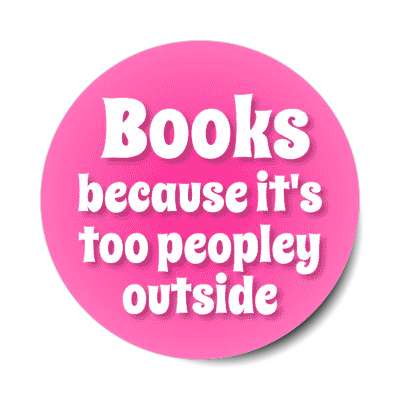 books because its too peopley outside stickers, magnet
