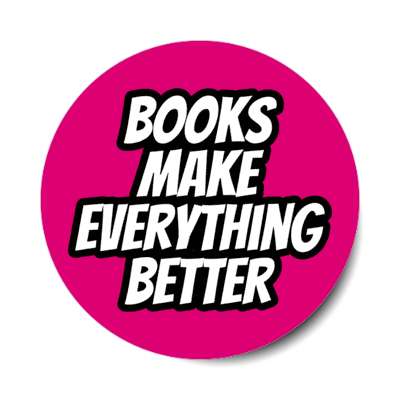 books make everything better stickers, magnet