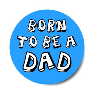 born to be a dad fun stickers, magnet