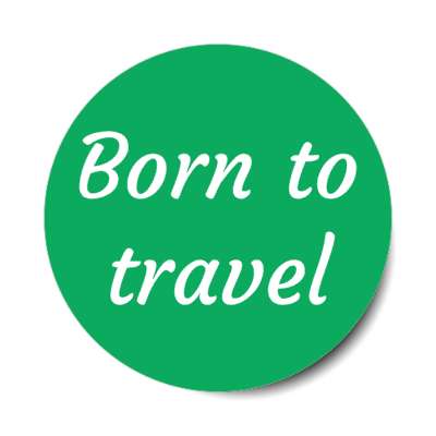 born to travel stickers, magnet