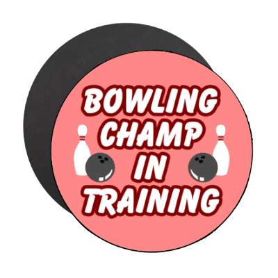 bowling champ in training stickers, magnet