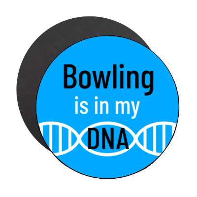 bowling is in my dna stickers, magnet