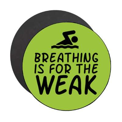 breathing is for the weak swimming saying stickers, magnet