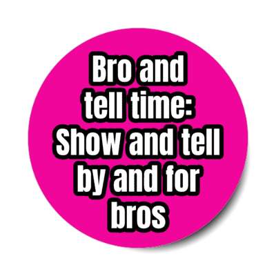 bro and tell time show and tell by and for bros stickers, magnet