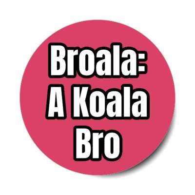 broala koala bro stickers, magnet