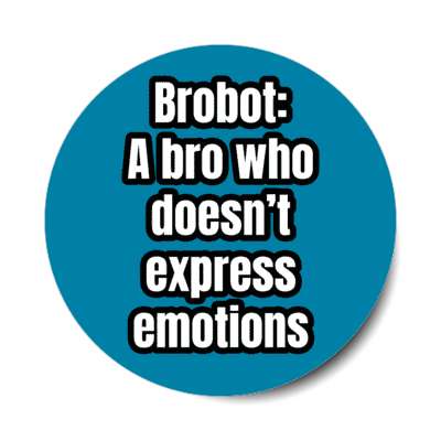 brobot a bro who doesnt express emotion stickers, magnet
