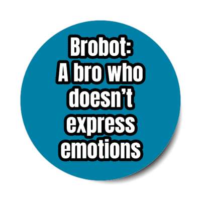brobot a bro who doesnt express emotion stickers, magnet