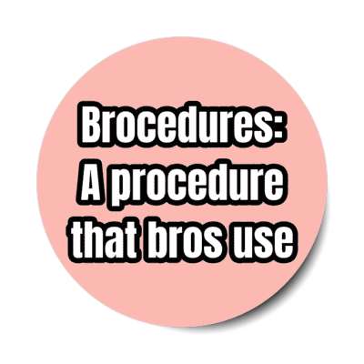 brocedures a procedure that bros use stickers, magnet
