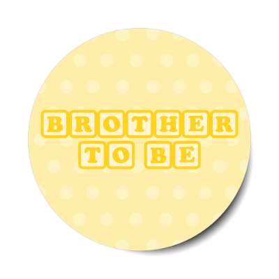 brother to be baby letter blocks polka dot pale yellow stickers, magnet