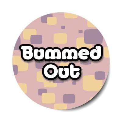 bummed out sixties popular phrase 60s stickers, magnet