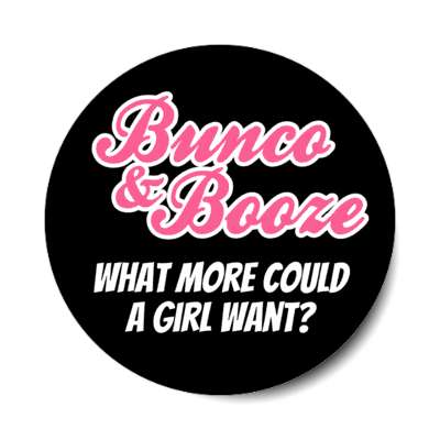 bunco and booze what more could a girl want stickers, magnet