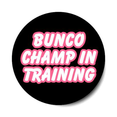 bunco champ in training stickers, magnet