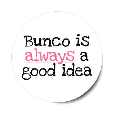 bunco is always a good idea stickers, magnet