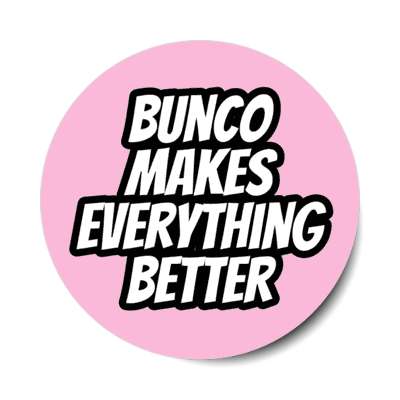 bunco makes everything better stickers, magnet