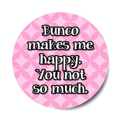 bunco makes me happy you not so much stickers, magnet