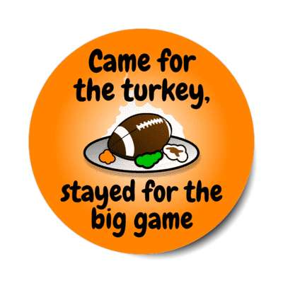 came for the turkey stayed for the big game thanksgiving plate football stickers, magnet