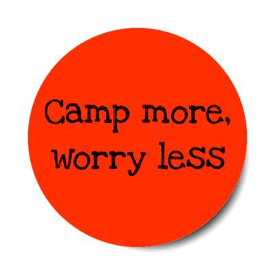 camp more worry less stickers, magnet