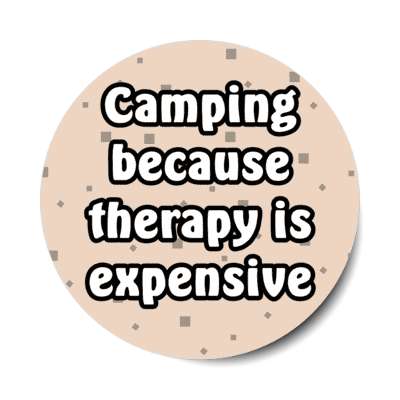 camping because therapy is expensive stickers, magnet