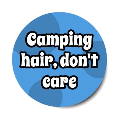 camping hair dont care stickers, magnet