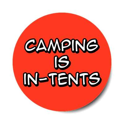 camping is in tents intense wordplay stickers, magnet