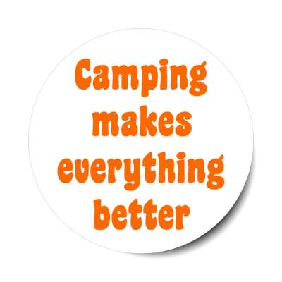 camping makes everything better stickers, magnet