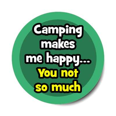 camping makes me happy you not so much stickers, magnet