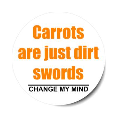 carrots are just dirt swords change my mind stickers, magnet