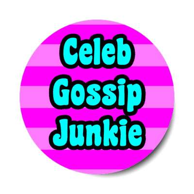 celeb gossip junkie stickers, magnet