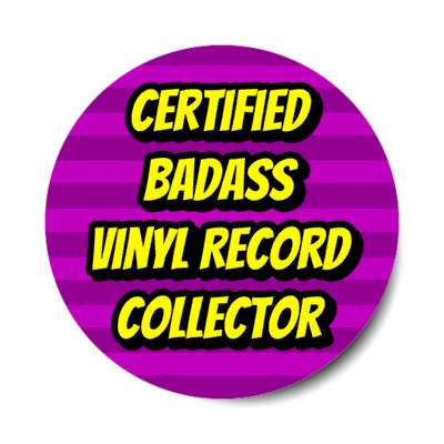 certified badass vinyl record collector stickers, magnet
