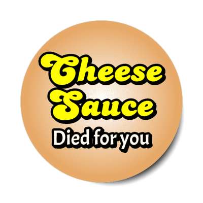 cheese sauce died for you jesus parody stickers, magnet