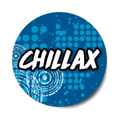 chillax relax chill slang 2000s 00s millenium saying stickers, magnet