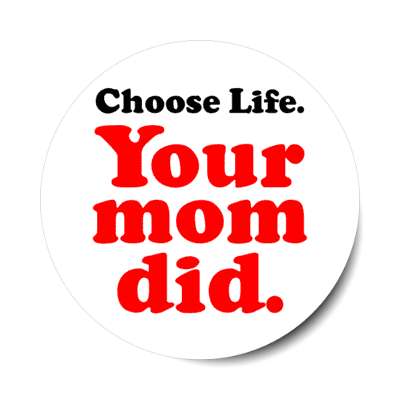 choose life your mom did stickers, magnet